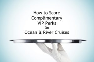 Complimentary VIP Perks Ocean River Cruises