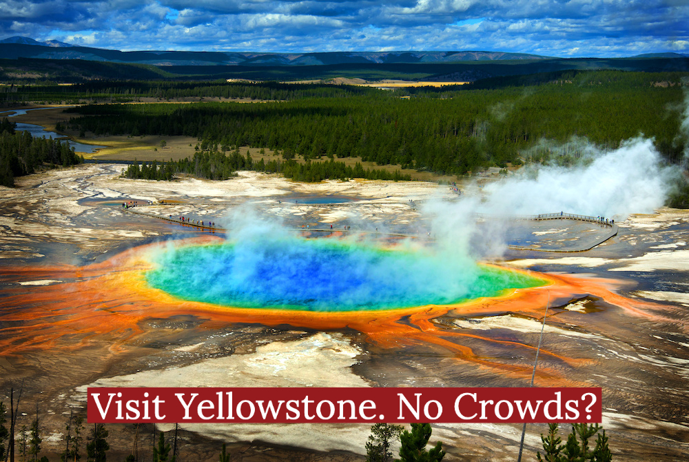 Visit Yellowstone. No Crowds?
