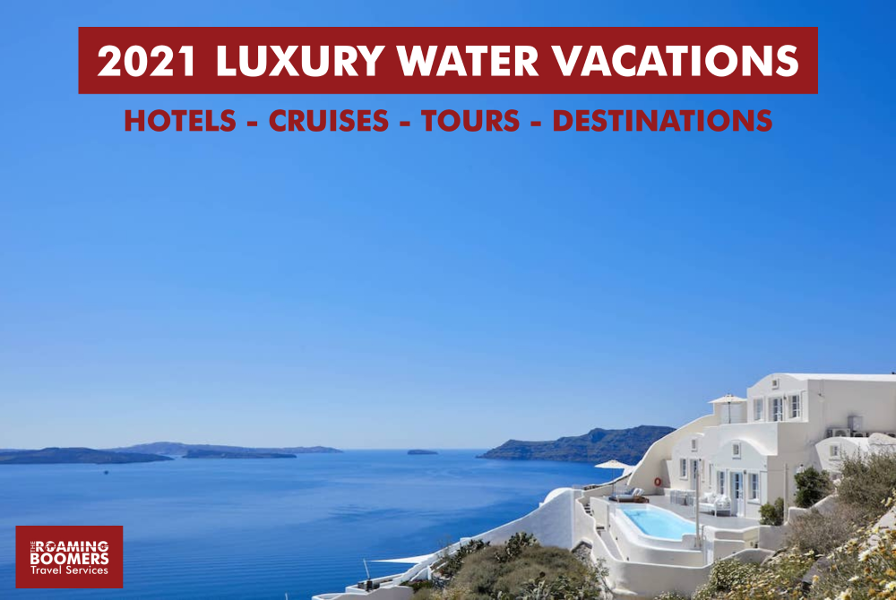 Luxury Water Vacations for 2021: Hotels, Cruises, Tours, & Destinations