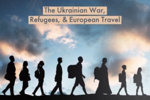 The Ukrainian War, Refugees, European Travel Roaming Boomers Travel